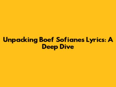 Unpacking Boef Sofiane's Lyrics: A Deep Dive