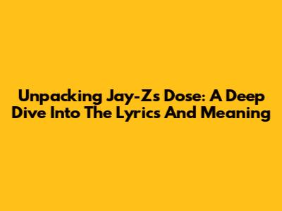 Unpacking Jay-Z's 'Dose': A Deep Dive Into The Lyrics And Meaning