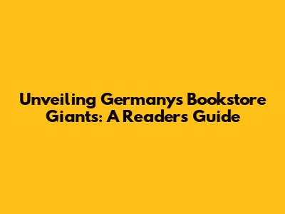 Unveiling Germany's Bookstore Giants: A Reader's Guide