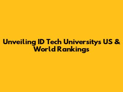 Unveiling ID Tech University's US & World Rankings