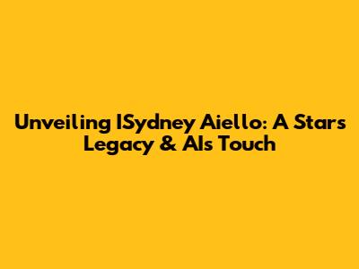 Unveiling ISydney Aiello: A Star's Legacy & AI's Touch