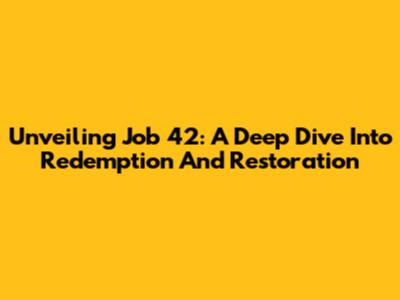 Unveiling Job 42: A Deep Dive Into Redemption And Restoration