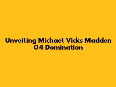 Unveiling Michael Vick's Madden 04 Domination