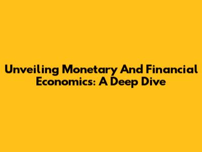 Unveiling Monetary And Financial Economics: A Deep Dive
