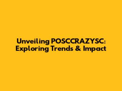 Unveiling POSCCRAZYSC: Exploring Trends & Impact