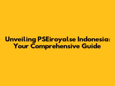 Unveiling PSEiroyalse Indonesia: Your Comprehensive Guide