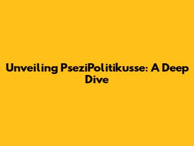 Unveiling PseziPolitikusse: A Deep Dive