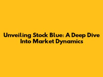 Unveiling Stock Blue: A Deep Dive Into Market Dynamics