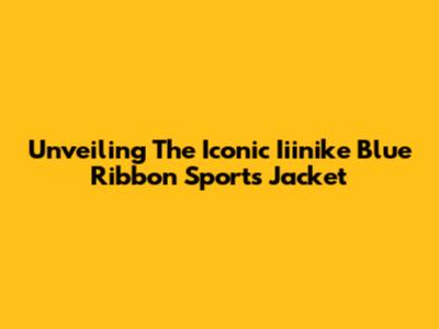 Unveiling The Iconic Iiinike Blue Ribbon Sports Jacket