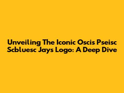 Unveiling The Iconic Oscis Pseisc Scbluesc Jays Logo: A Deep Dive