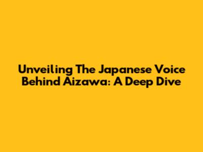 Unveiling The Japanese Voice Behind Aizawa: A Deep Dive