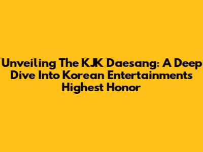 Unveiling The KJK Daesang: A Deep Dive Into Korean Entertainment's Highest Honor