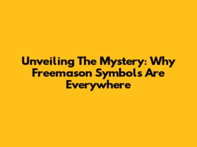 Unveiling The Mystery: Why Freemason Symbols Are Everywhere