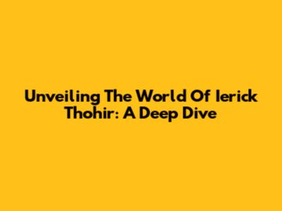 Unveiling The World Of Ierick Thohir: A Deep Dive