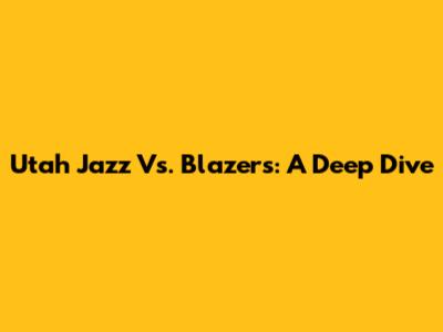 Utah Jazz Vs. Blazers: A Deep Dive
