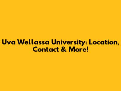 Uva Wellassa University: Location, Contact & More!