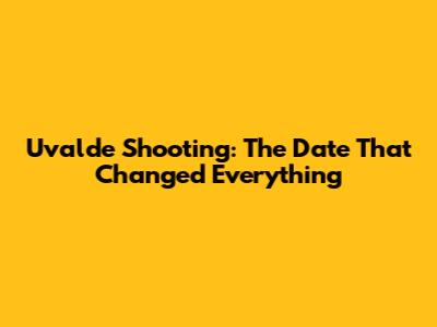 Uvalde Shooting: The Date That Changed Everything