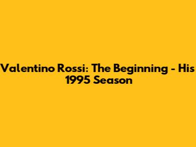 Valentino Rossi: The Beginning - His 1995 Season
