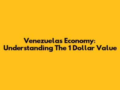 Venezuela's Economy: Understanding The 1 Dollar Value