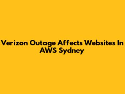 Verizon Outage Affects Websites In AWS Sydney