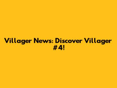 Villager News: Discover Villager #4!