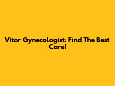 Vitor Gynecologist: Find The Best Care!