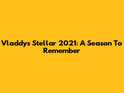 Vladdy's Stellar 2021: A Season To Remember