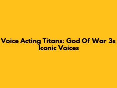 Voice Acting Titans: God Of War 3's Iconic Voices
