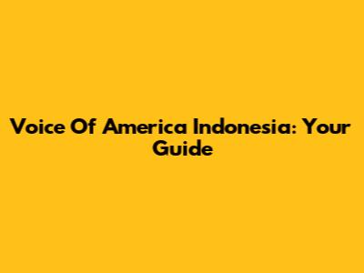 Voice Of America Indonesia: Your Guide