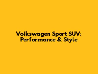 Volkswagen Sport SUV: Performance & Style