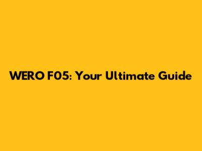 WERO F05: Your Ultimate Guide