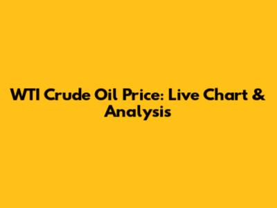 WTI Crude Oil Price: Live Chart & Analysis