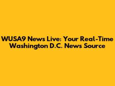 WUSA9 News Live: Your Real-Time Washington D.C. News Source