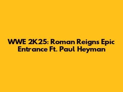 WWE 2K25: Roman Reigns' Epic Entrance Ft. Paul Heyman
