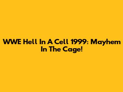 WWE Hell In A Cell 1999: Mayhem In The Cage!