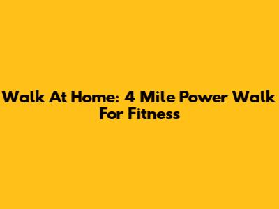 Walk At Home: 4 Mile Power Walk For Fitness