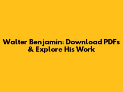Walter Benjamin: Download PDFs & Explore His Work