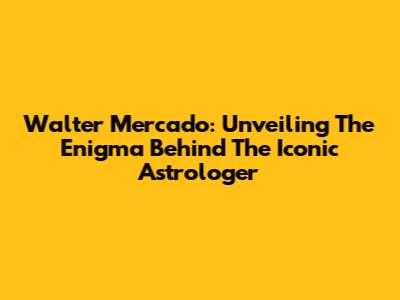 Walter Mercado: Unveiling The Enigma Behind The Iconic Astrologer