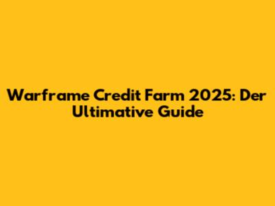 Warframe Credit Farm 2025: Der Ultimative Guide