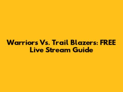 Warriors Vs. Trail Blazers: FREE Live Stream Guide