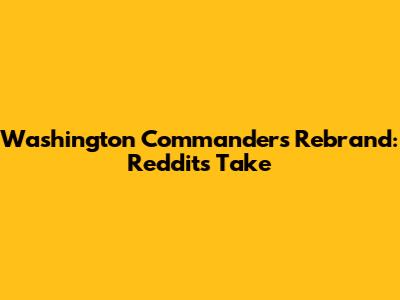 Washington Commanders Rebrand: Reddit's Take