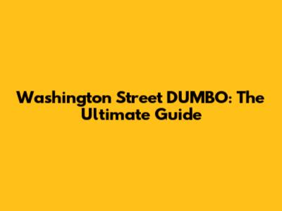 Washington Street DUMBO: The Ultimate Guide