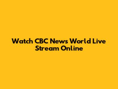 Watch CBC News World Live Stream Online