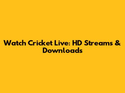Watch Cricket Live: HD Streams & Downloads