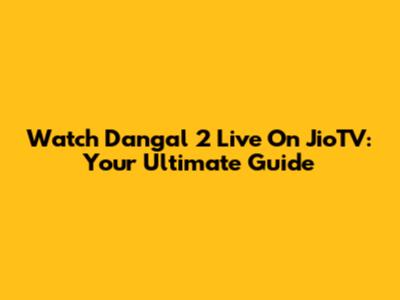 Watch Dangal 2 Live On JioTV: Your Ultimate Guide