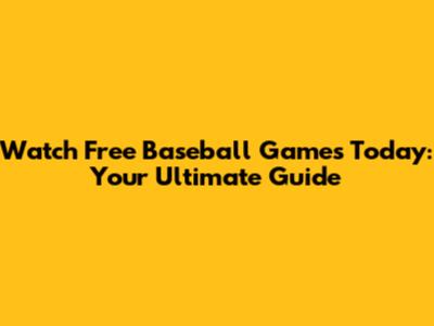 Watch Free Baseball Games Today: Your Ultimate Guide