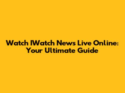 Watch IWatch News Live Online: Your Ultimate Guide