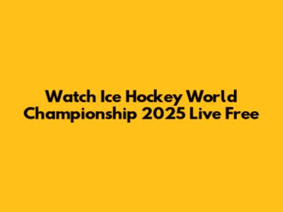 Watch Ice Hockey World Championship 2025 Live Free