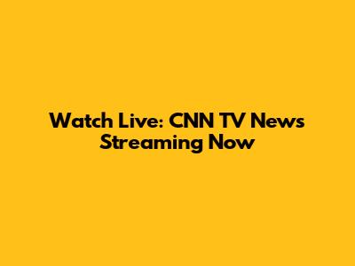 Watch Live: CNN TV News Streaming Now