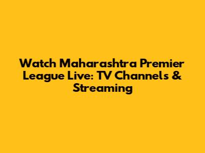 Watch Maharashtra Premier League Live: TV Channels & Streaming